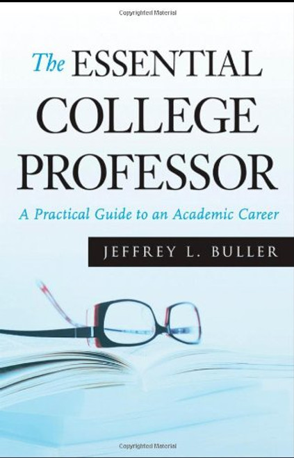 The Essential College Professor: A Practical Guide to an Academic Career