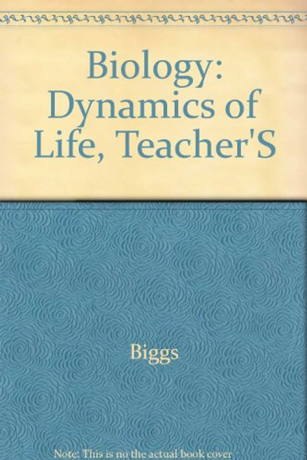 Biology: The Dynamics of Life, Teacher Wraparound Edition