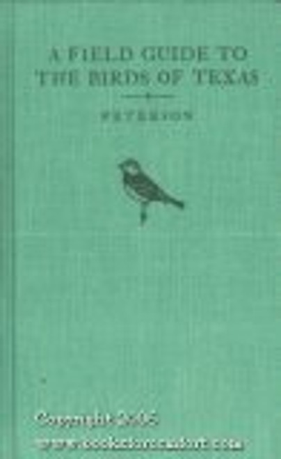 A Field Guide to the Birds of Texas (Peterson Field Guides)