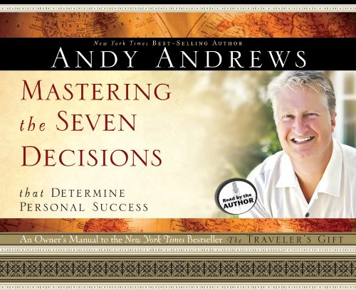 Mastering the Seven Decisions That Determine Personal Success: An Owner's Manual to the New York Times Bestseller, The Traveler's Gift