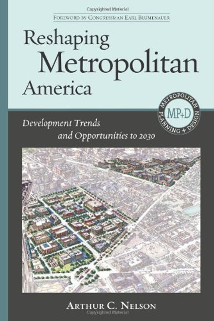 Reshaping Metropolitan America: Development Trends and Opportunities to 2030 (Metropolitan Planning + Design)