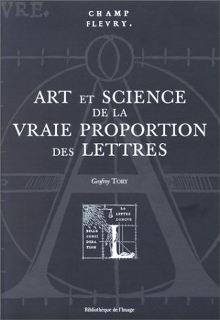 Champfleury: Art et Science de la Vrai Proportion des Lettres (French Edition)