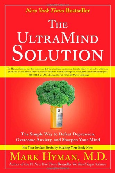 The UltraMind Solution: The Simple Way to Defeat Depression, Overcome Anxiety, and Sharpen Your Mind