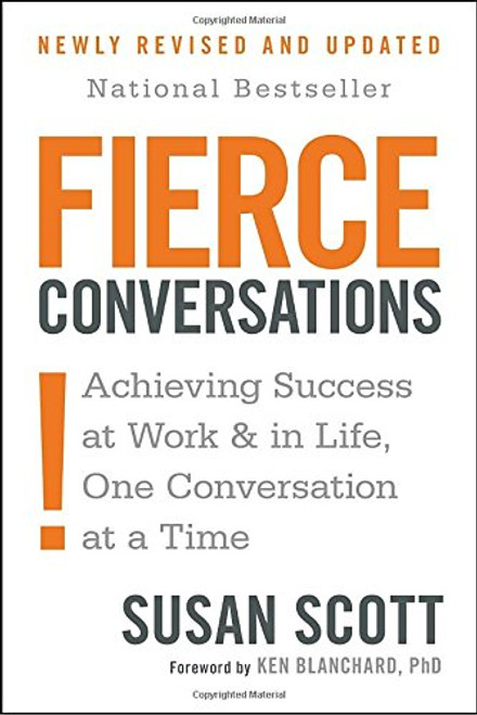 Fierce Conversations: Achieving Success at Work and in Life One Conversation at a Time