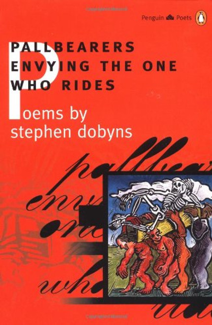 Pallbearers Envying the One Who Rides (Poets, Penguin)