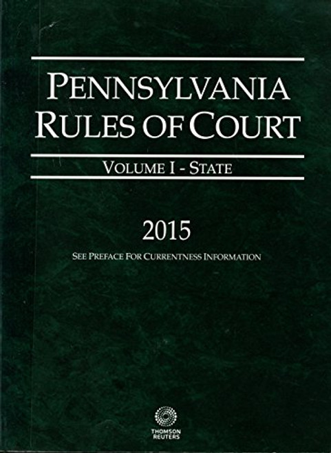 Pennsylvania Rules of Court - State , 2015 ed. (Vol. I) Pennsylvania Court Rules)
