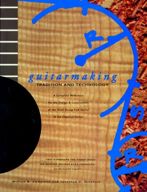 Guitarmaking: Tradition and Technology: A Complete Reference for the Design & Construction of the Steel-String Folk Guitar & the Classical Guitar (Guitar Reference)