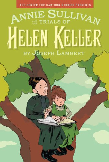 Annie Sullivan and the Trials of Helen Keller (Center for Cartoon Studies Presents)