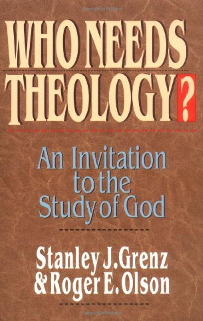 Who Needs Theology?: An Invitation to the Study of God