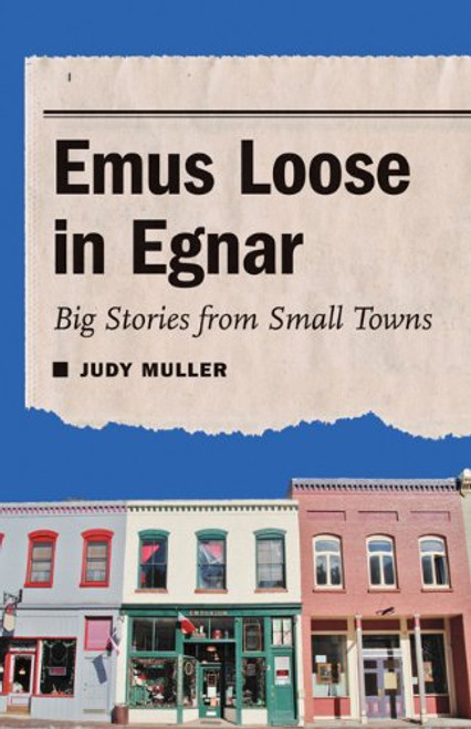 Emus Loose in Egnar: Big Stories from Small Towns