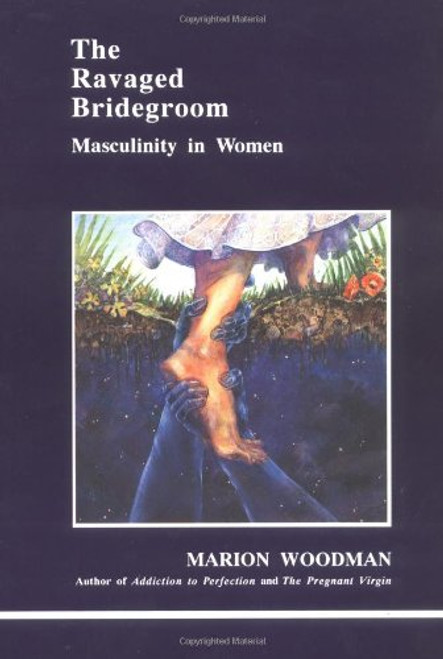 The Ravaged Bridegroom: Masculinity in Women (Studies in Jungian Psychology by Jungian Analysts)