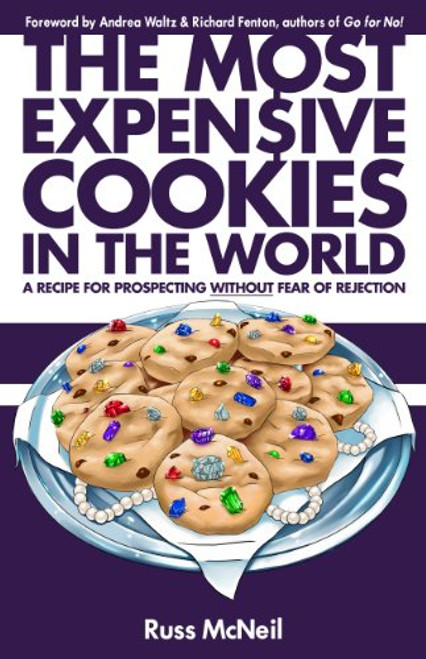The Most Expensive Cookies in the World (A Recipe for Prospecting WITHOUT Fear of Rejection)