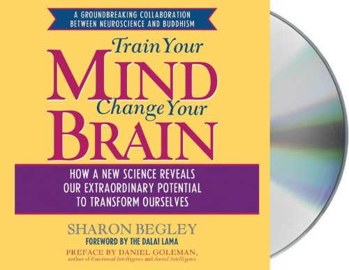 Train Your Mind, Change Your Brain: How a New Science Reveals Our Extraordinary Potential to Transform Ourselves