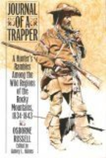 Journal of a Trapper: A Hunter's Rambles Among the Wild Regions of the Rocky Mountains, 1834 - 1843