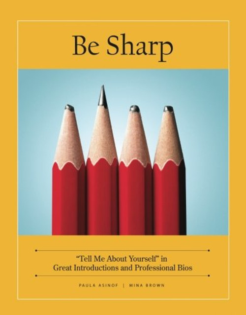 Be Sharp: Tell Me About Yourself in Great Introductions and Professional Bios