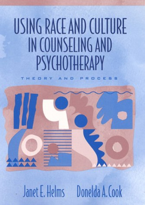 Using Race and Culture in Counseling and Psychotherapy: Theory and Process