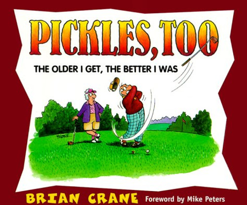 Pickles, Too: The Older I Get, The Better I Was