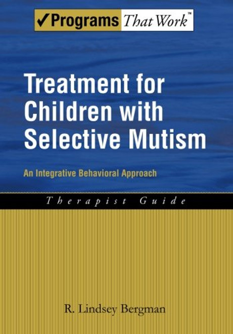 Treatment for Children with Selective Mutism: An Integrative Behavioral Approach (Programs That Work)