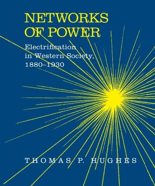 Networks of Power: Electrification in Western Society, 1880-1930 (Softshell Books)