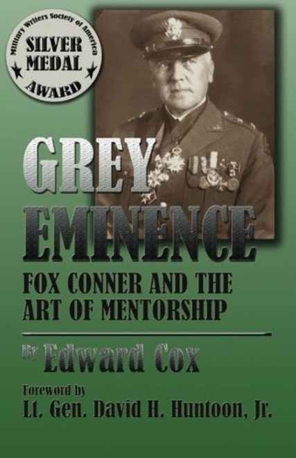 Grey Eminence: Fox Conner and the Art of Mentorship