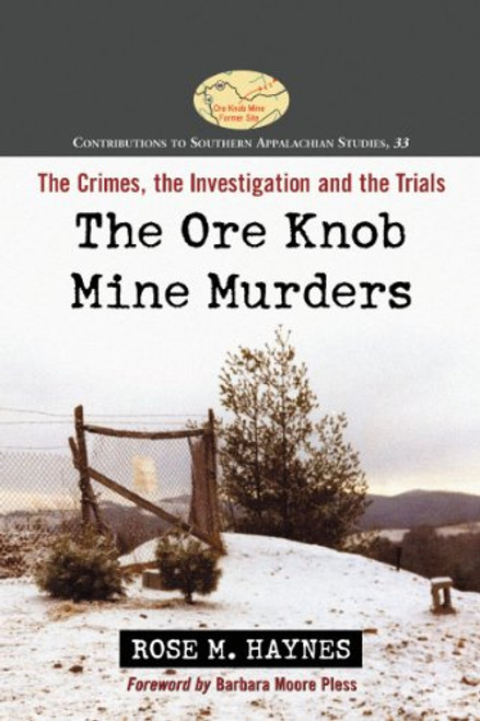 The Ore Knob Mine Murders: The Crimes, the Investigation and the Trials. Contributions to Southern Appalachian Studies