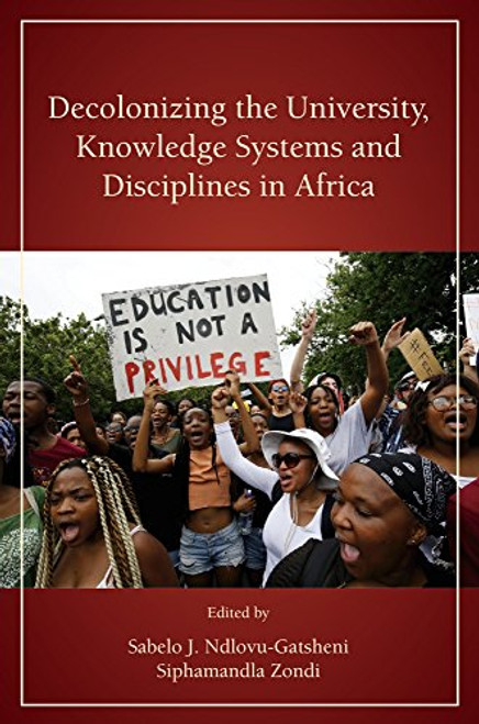 Decolonizing the University, Knowledge Systems and Disciplines in Africa