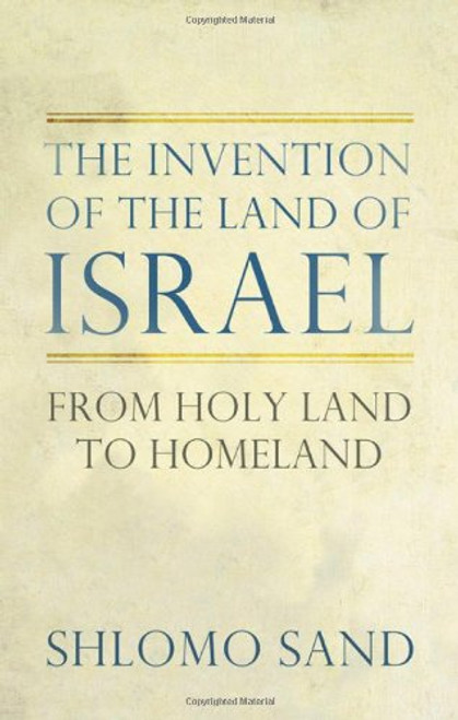 The Invention of the Land of Israel: From Holy Land to Homeland