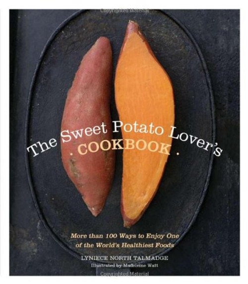 The Sweet Potato Lover's Cookbook: More than 100 ways to enjoy one of the world's healthiest foods