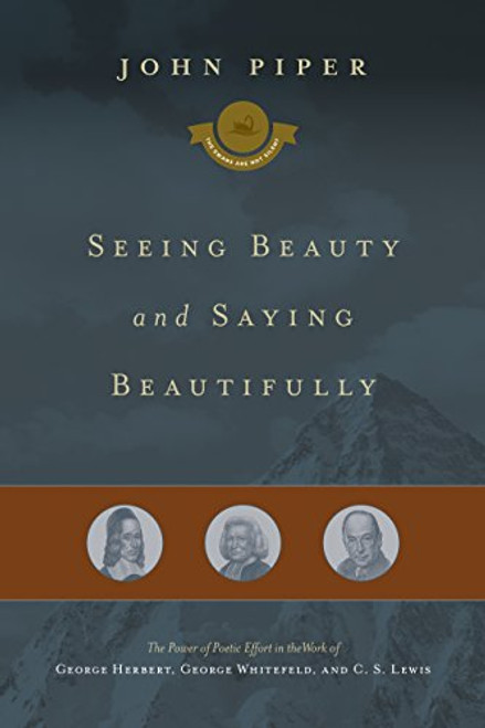 Seeing Beauty and Saying Beautifully: The Power of Poetic Effort in the Work of George Herbert, George Whitefield, and C. S. Lewis