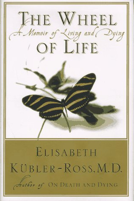 The Wheel of Life : A Memoir of Living and Dying