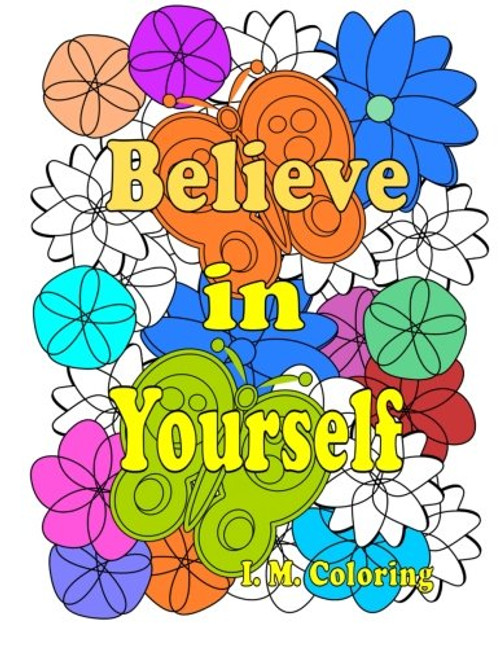 Believe in Yourself: An Adult Coloring Book featuring Positive Affirmations