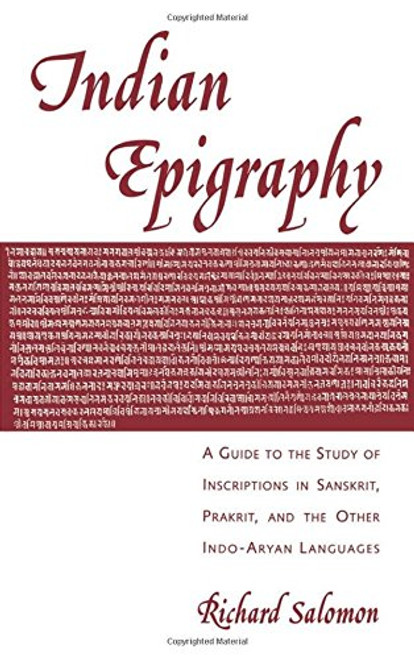 Indian Epigraphy: A Guide to the Study of Inscriptions in Sanskrit, Prakrit, and the other Indo-Aryan Languages (South Asia Research)