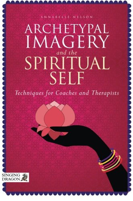 Archetypal Imagery and the Spiritual Self: Techniques for Coaches and Therapists