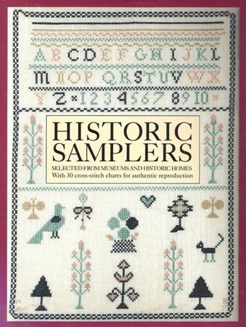 Historic Samplers: Selected from Museums and Historic Homes  (With 30 Cross-Stitch Charts for Authentic Reproduction)