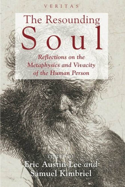 The Resounding Soul: Reflections on the Metaphysics and Vivacity of the Human Person (Veritas)
