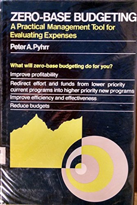 Zero-Base Budgeting: A Practical Management Tool for Evaluating Expenses (Wiley Series on Systems and Controls for Financial Management)