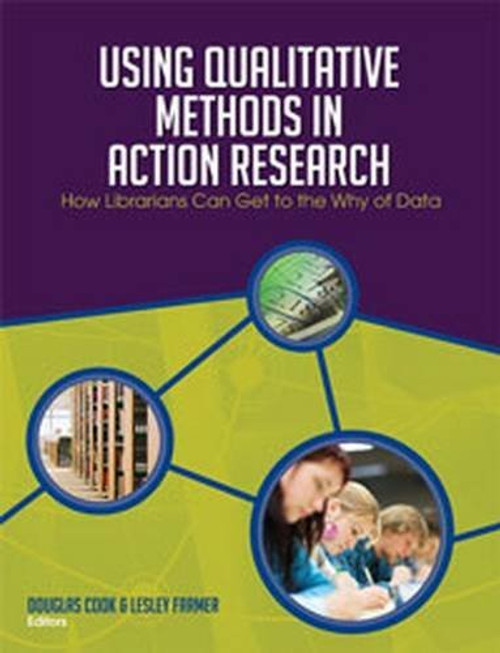 Using Qualitative Methods in Action Research: How Librarians Can Get to the Why of Data