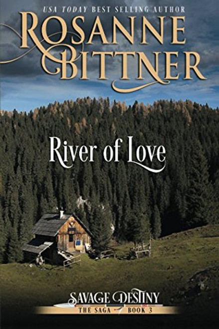 River of Love (Savage Destiny) (Volume 3)