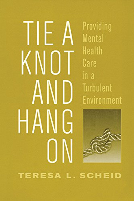Tie a Knot and Hang on: Providing Mental Health Care in a Turbulent Environment (Social Institutions and Social Change Series)
