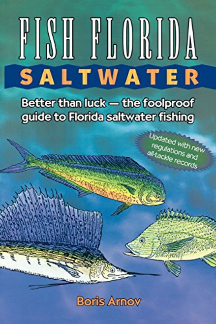 Fish Florida Saltwater: Better Than LuckThe Foolproof Guide to Florida Saltwater Fishing