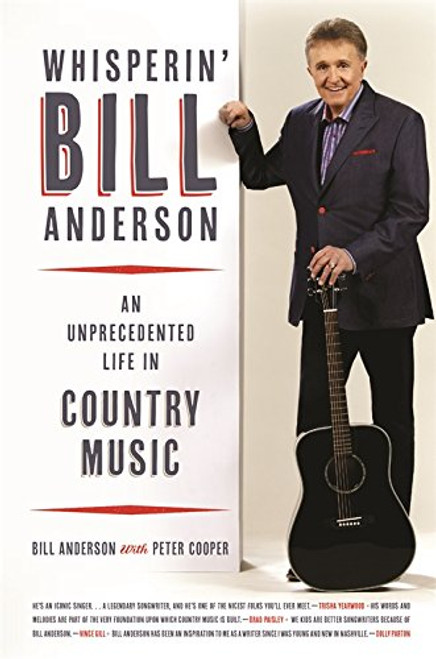 Whisperin' Bill Anderson: An Unprecedented Life in Country Music (Music of the American South Ser.)