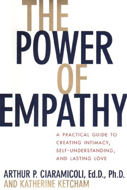 The Power of Empathy: A Practical Guide to Creating Intimacy, Self-understanding, and Lasting Love in Your Life