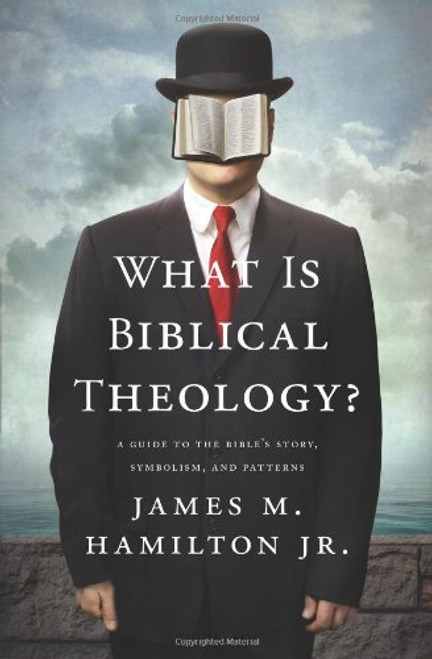 What Is Biblical Theology?: A Guide to the Bible's Story, Symbolism, and Patterns