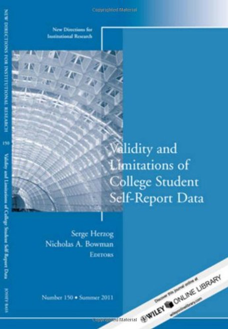 Validity and Limitations of College Student Self-Report Data: New Directions for Institutional Research, Number 150