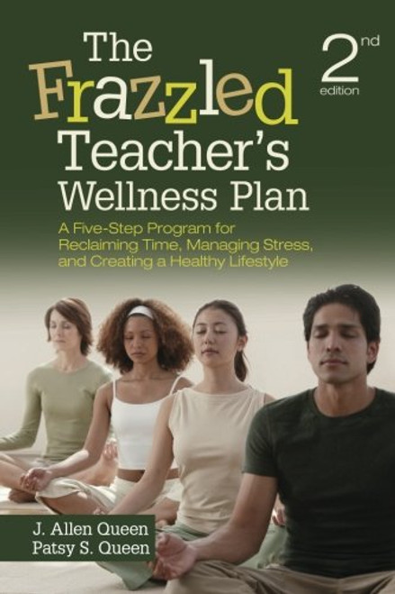 The Frazzled Teachers Wellness Plan: A Five-Step Program for Reclaiming Time, Managing Stress, and Creating a Healthy Lifestyle (Volume 2)