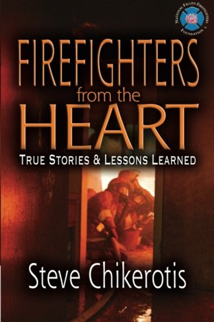 Firefighters from the Heart: True Stories and Lessons Learned