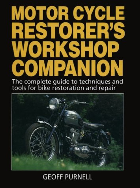 Motorcycle Restorer's Workshop Companion: The Complete Guide to Techniques and Tools for Bike Restoration and Repair