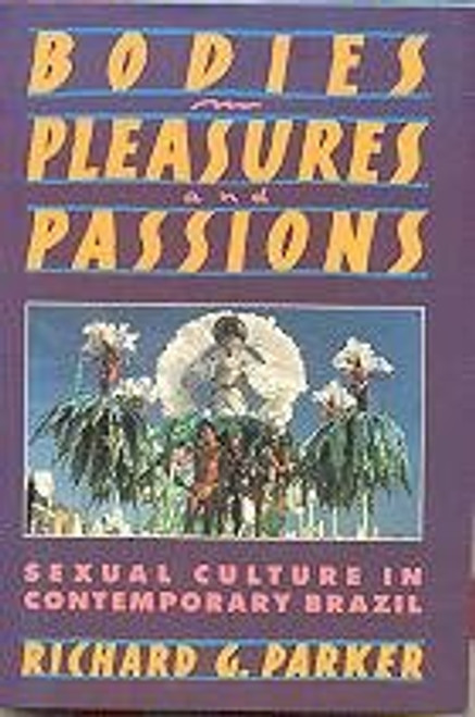 Bodies, Pleasures, and Passions: Sexual Culture in Contemporary Brazil