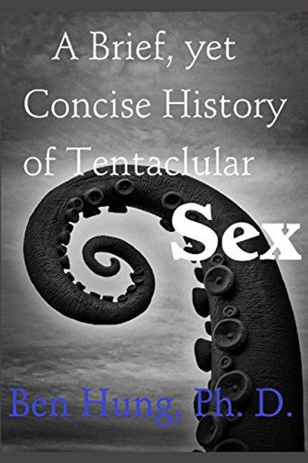 A Brief, Yet Concise History of Tentacular Sex