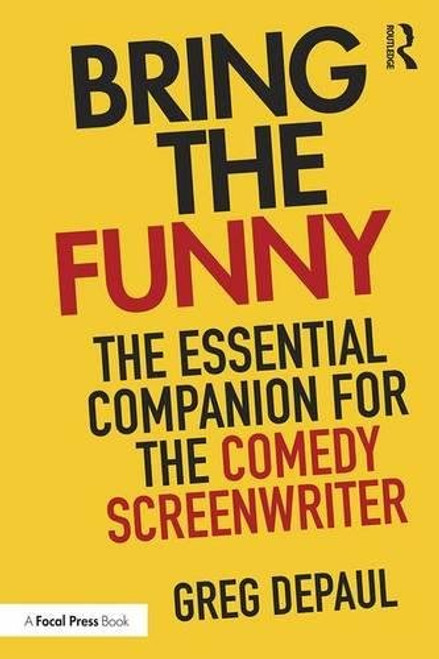 Bring the Funny: The Essential Companion for the Comedy Screenwriter